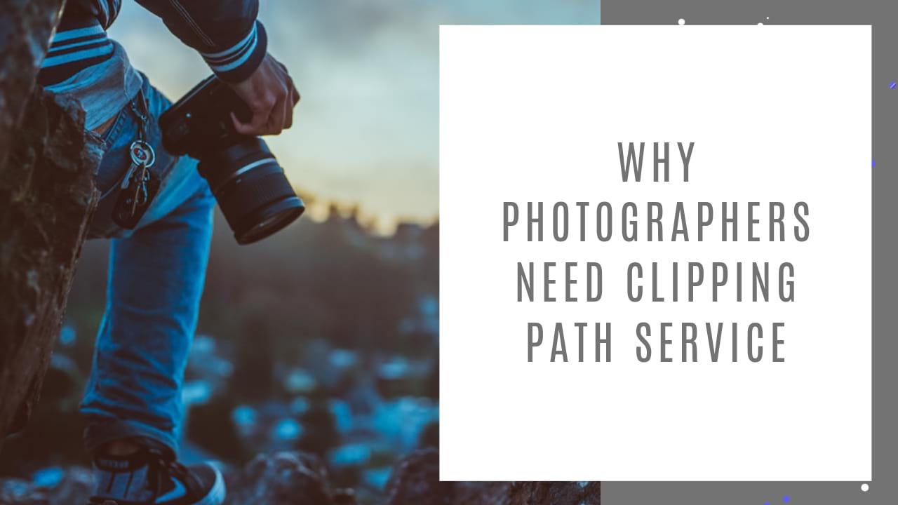 Why Photographers Need Clipping Path Service
